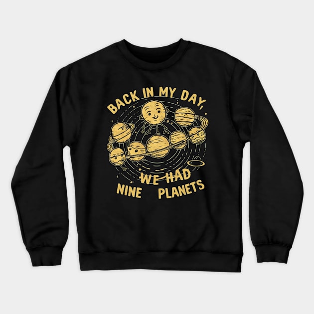 Back in my day we had nine planets Crewneck Sweatshirt by RalphWalteR